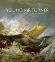 J.M.W. Turner, a Life in Art. I Young Mr Turner
