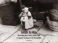 Jacob A. Riis Revealing New York's Other Half
