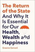 The Return of the State and Why It Is Essential for Our Health, Wealth and Happiness