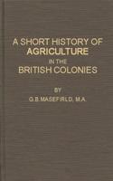 A Short History of Agriculture in the British Colonies