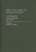The Analysis of Public Policy: A Bibliography of Dissertations, 1977-1982