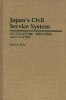 Japan's Civil Service System: Its Structure, Personnel, and Politics