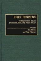 Risky Business: Communicating Issues of Science, Risk, and Public Policy