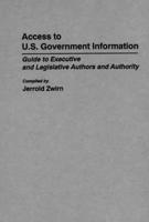 Access to U.S. Government Information: Guide to Executive and Legislative Authors and Authority