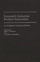 Successful Industrial Product Innovation: An Integrative Literature Review