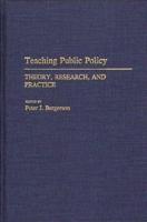 Teaching Public Policy: Theory, Research, and Practice