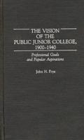 The Vision of the Public Junior College, 1900-1940: Professional Goals and Popular Aspirations