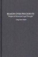 Reason Over Precedents: Origins of American Legal Thought