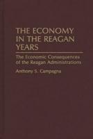 The Economy in the Reagan Years: The Economic Consequences of the Reagan Administrations