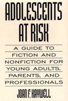 Adolescents At Risk: A Guide to Fiction and Nonfiction for Young Adults, Parents, and Professionals