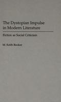 The Dystopian Impulse in Modern Literature: Fiction as Social Criticism