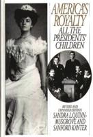 America's Royalty: All the Presidents' Children, Revised and Expanded Edition
