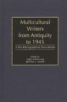 Multicultural Writers from Antiquity to 1945: A Bio-Bibliographical Sourcebook