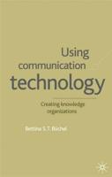 Using Communication Technology : Creating Knowledge Organizations