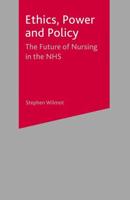 Ethics, Power and Policy : The Future of Nursing in the NHS