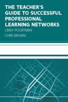 The Teacher's Guide to Successful Professional Learning Networks