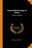Snips Without Snaps of Kenya: (without Prejudice)