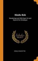 Hindu-Koh: Wanderings and Wild Sport On and Beyond the Himalayas