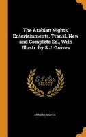 The Arabian Nights' Entertainments. Transl. New and Complete Ed., With Illustr. by S.J. Groves