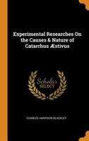 Experimental Researches On the Causes & Nature of Catarrhus Æstivus