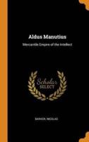 Aldus Manutius: Mercantile Empire of the Intellect
