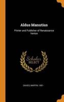 Aldus Manutius: Printer and Publisher of Renaissance Venice