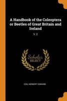 A Handbook of the Coleoptera or Beetles of Great Britain and Ireland: V. 2