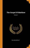 The Gospel Of Matthew; Volume 1