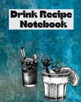 Drink Recipe Notebook: Cocktail Recipes Notebook, Bar Mixology Journal, Drink Recipe Book For Bartenders and Blank Recipe Book To Write In Your Custom Mixed Drinks