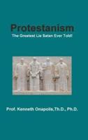 Protestanism: The Greatest Lie Satan Ever Told!
