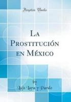 La Prostitución En México (Classic Reprint)
