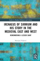 Irenaeus of Sirmium and His Story in the Medieval East and West