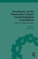 Documents on the Nineteenth Century United Kingdom Constitution. Volume IV Nations and Empire