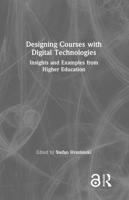 Designing Courses with Digital Technologies: Insights and Examples from Higher Education