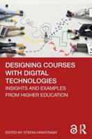 Designing Courses with Digital Technologies: Insights and Examples from Higher Education