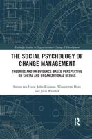 The Social Psychology of Change Management: Theories and an Evidence-Based Perspective on Social and Organizational Beings