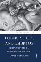 Forms, Souls, and Embryos: Neoplatonists on Human Reproduction