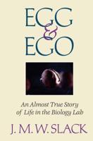 Egg & Ego : An Almost True Story of Life in the Biology Lab