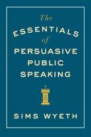 The Essentials of Persuasive of Public Speaking