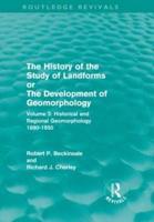 The History of the Study of Landforms, or, The Development of Geomorphology. Vol.3 Historical & Regional Geomorphology, 1890-1950