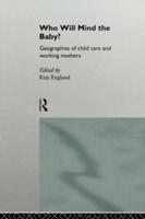 Who Will Mind the Baby? : Geographies of Childcare and Working Mothers