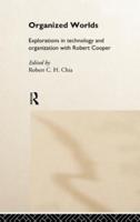 Organized Worlds : Explorations in Technology and Organization with Robert Cooper