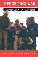 Reporting War : Journalism in Wartime
