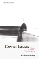 Captive Images: Race, Crime, Photography
