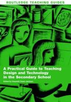 A Practical Guide to Teaching Design and Technology in the Secondary School