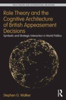 Role Theory and the Cognitive Architecture of British Appeasement Decisions: Symbolic and Strategic Interaction in World Politics