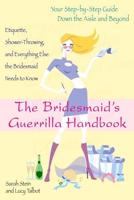 The Bridesmaid's Guerrilla Handbook