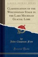 Classification of the Wisconsinan Stage in the Lake Michigan Glacial Lobe (Classic Reprint)