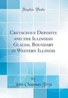 Cretaceous Deposits and the Illinoian Glacial Boundary in Western Illinois (Classic Reprint)