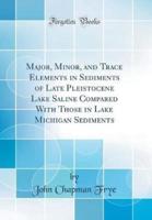 Major, Minor, and Trace Elements in Sediments of Late Pleistocene Lake Saline Compared With Those in Lake Michigan Sediments (Classic Reprint)